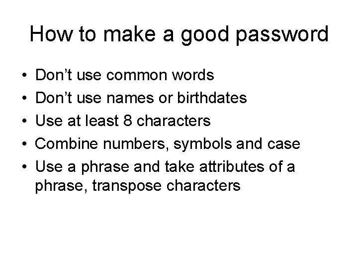 How to make a good password • • • Don’t use common words Don’t