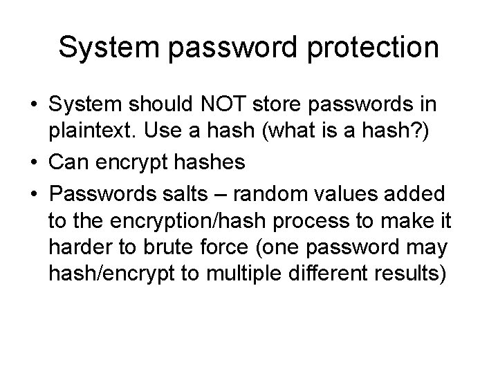 System password protection • System should NOT store passwords in plaintext. Use a hash