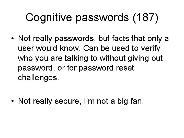 Cognitive passwords (187) • Not really passwords, but facts that only a user would