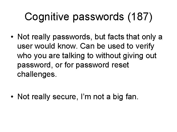 Cognitive passwords (187) • Not really passwords, but facts that only a user would