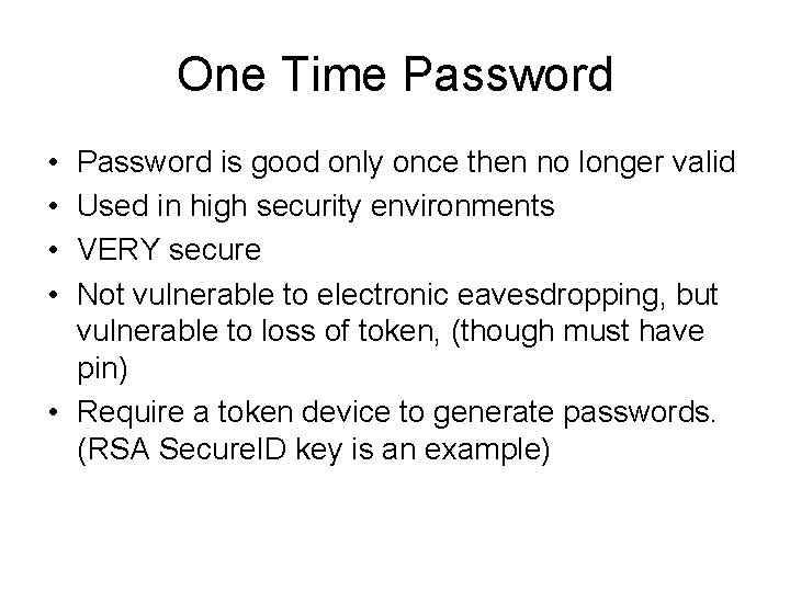 One Time Password • • Password is good only once then no longer valid