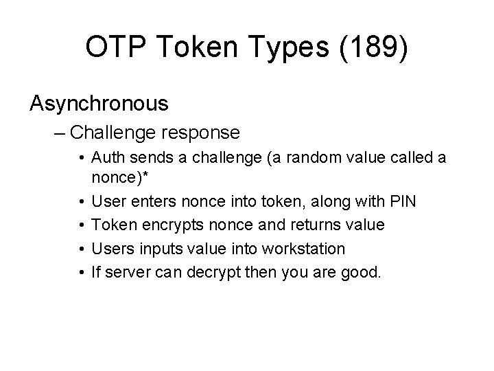 OTP Token Types (189) Asynchronous – Challenge response • Auth sends a challenge (a