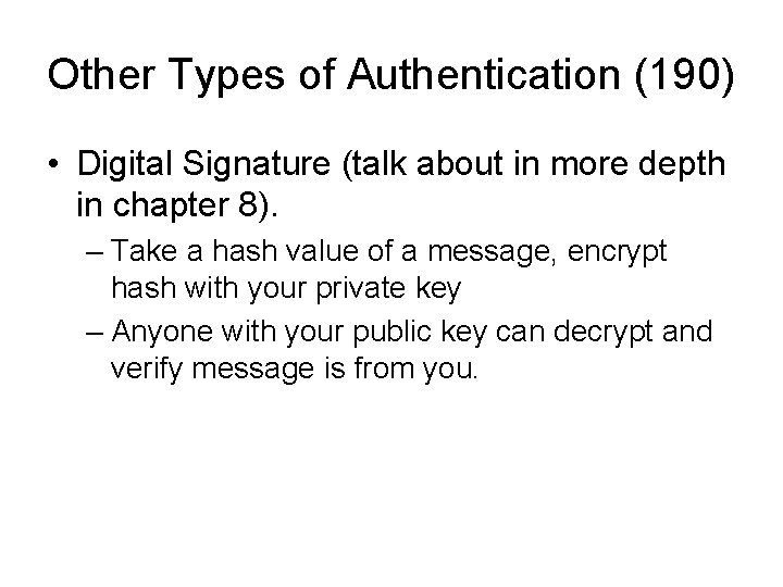 Other Types of Authentication (190) • Digital Signature (talk about in more depth in
