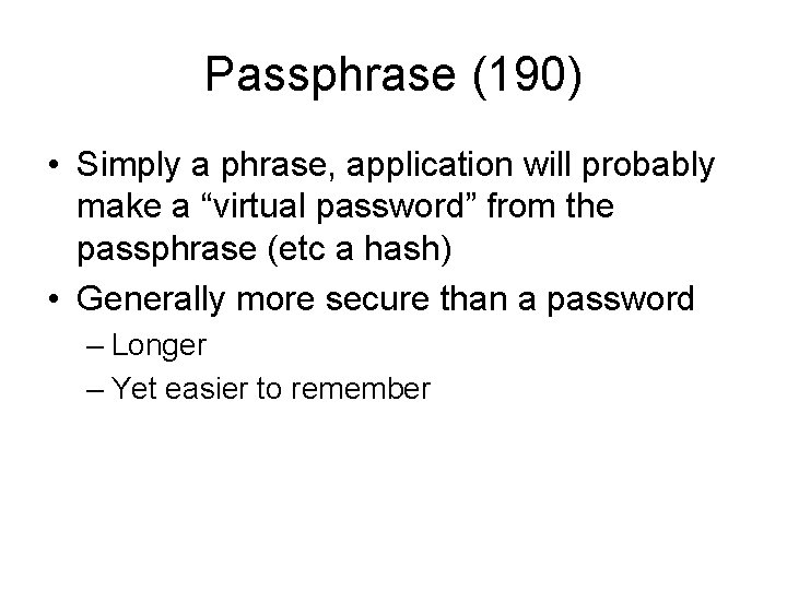 Passphrase (190) • Simply a phrase, application will probably make a “virtual password” from