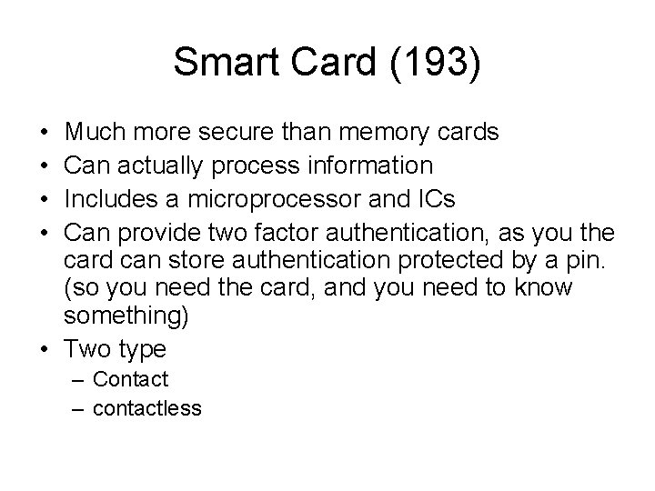 Smart Card (193) • • Much more secure than memory cards Can actually process