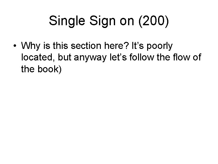 Single Sign on (200) • Why is this section here? It’s poorly located, but