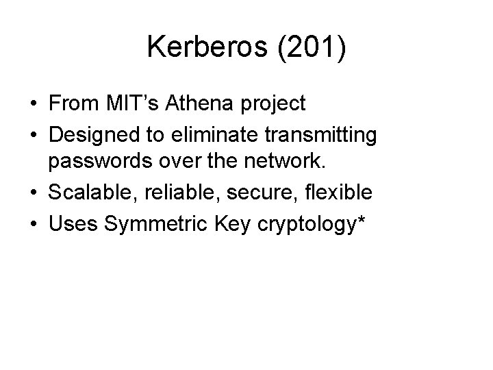 Kerberos (201) • From MIT’s Athena project • Designed to eliminate transmitting passwords over