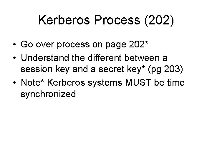 Kerberos Process (202) • Go over process on page 202* • Understand the different