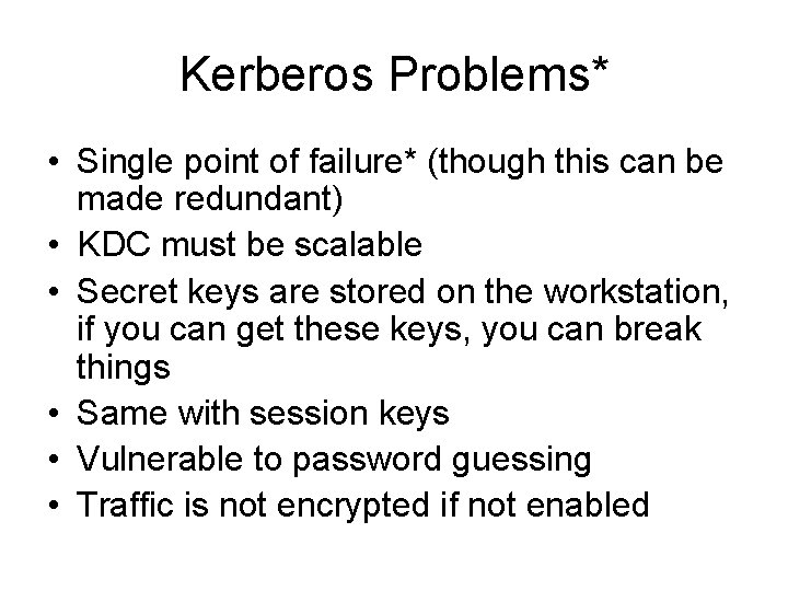 Kerberos Problems* • Single point of failure* (though this can be made redundant) •