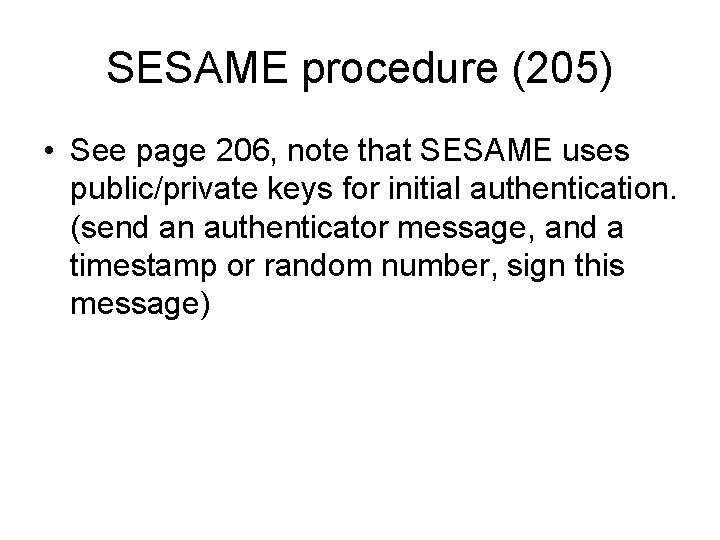 SESAME procedure (205) • See page 206, note that SESAME uses public/private keys for