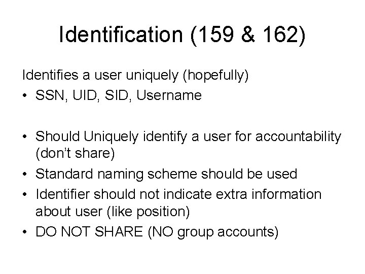 Identification (159 & 162) Identifies a user uniquely (hopefully) • SSN, UID, SID, Username