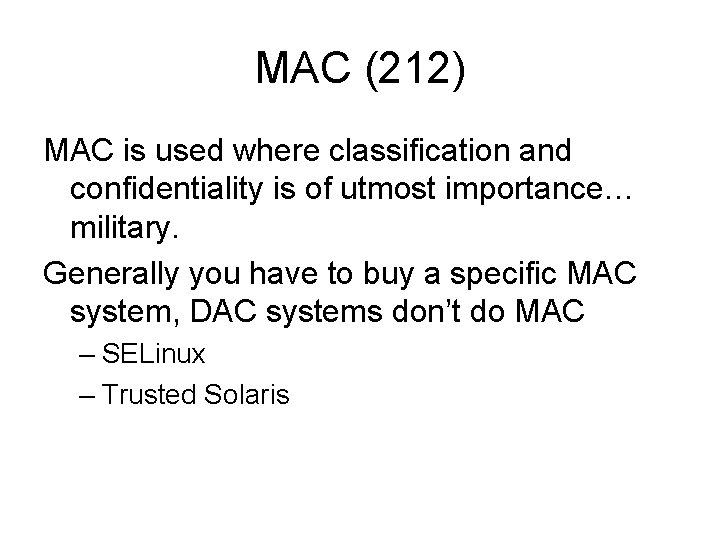 MAC (212) MAC is used where classification and confidentiality is of utmost importance… military.