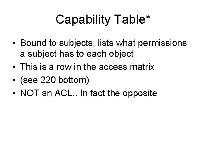 Capability Table* • Bound to subjects, lists what permissions a subject has to each