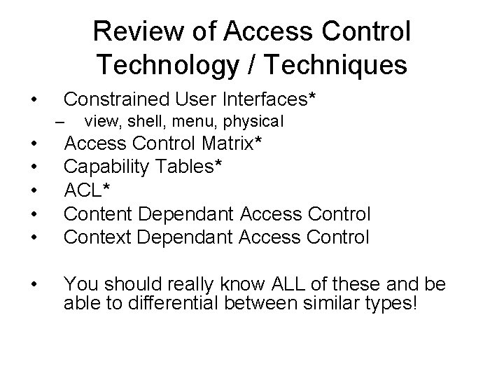 Review of Access Control Technology / Techniques • Constrained User Interfaces* – view, shell,