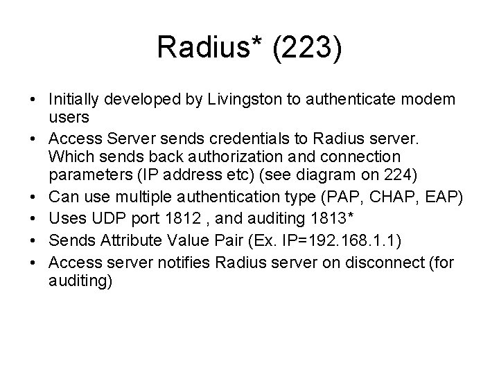 Radius* (223) • Initially developed by Livingston to authenticate modem users • Access Server
