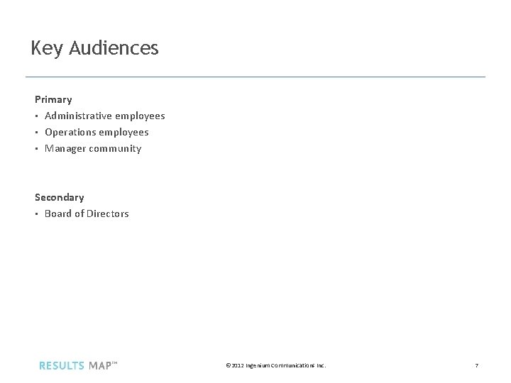 Key Audiences Primary • Administrative employees • Operations employees • Manager community Secondary •