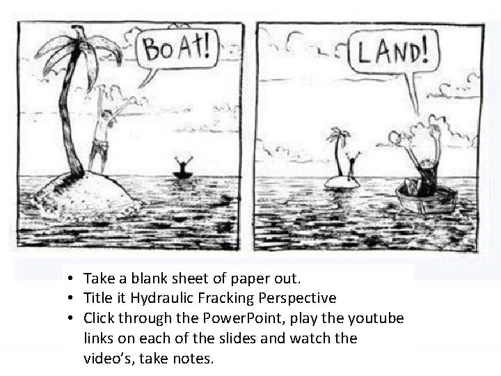  • Take a blank sheet of paper out. • Title it Hydraulic Fracking