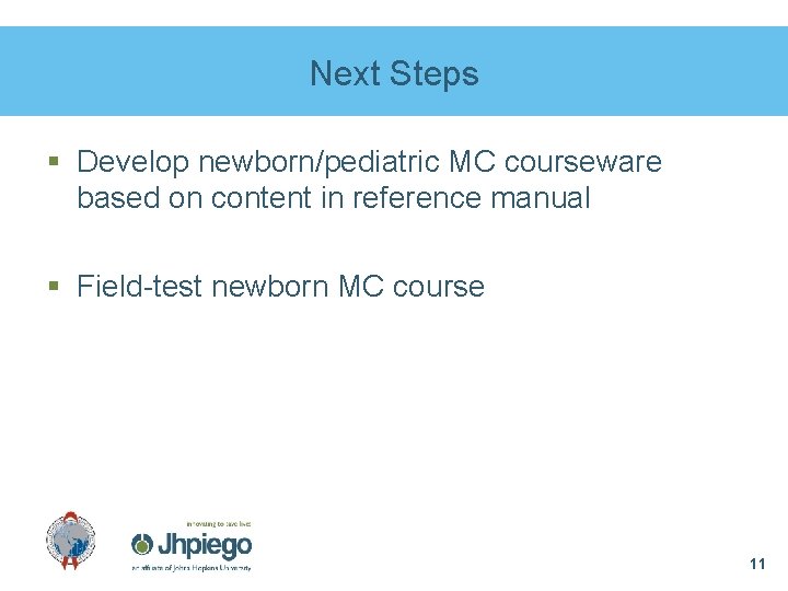 Next Steps § Develop newborn/pediatric MC courseware based on content in reference manual §