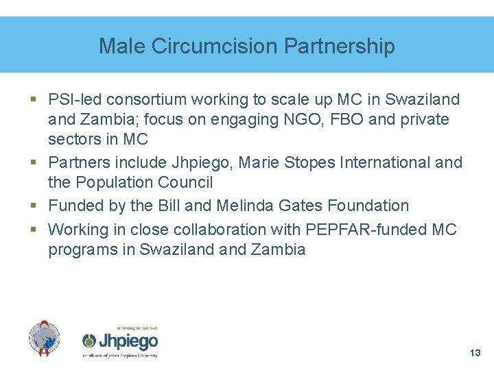 Male Circumcision Partnership § PSI-led consortium working to scale up MC in Swaziland Zambia;