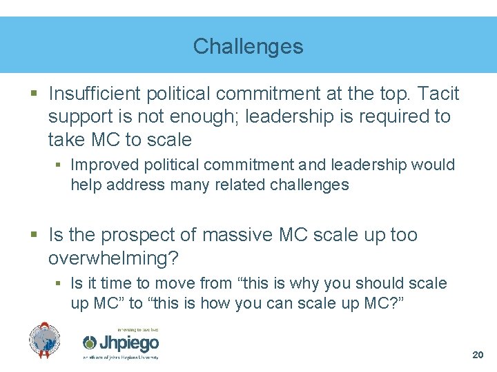 Challenges § Insufficient political commitment at the top. Tacit support is not enough; leadership