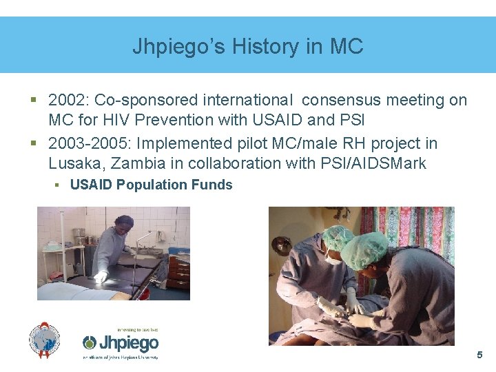 Jhpiego’s History in MC § 2002: Co-sponsored international consensus meeting on MC for HIV