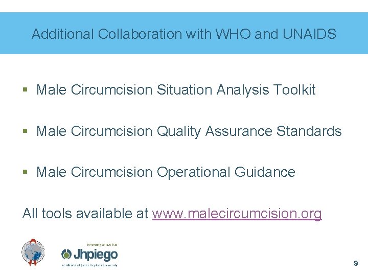 Additional Collaboration with WHO and UNAIDS § Male Circumcision Situation Analysis Toolkit § Male