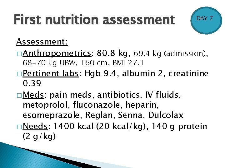 First nutrition assessment DAY 7 Assessment: � Anthropometrics: 80. 8 kg, 69. 4 kg