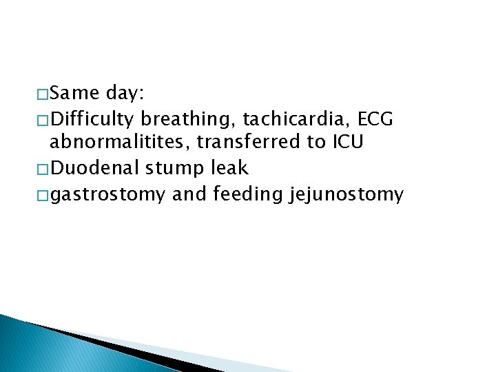 � Same day: � Difficulty breathing, tachicardia, ECG abnormalitites, transferred to ICU � Duodenal