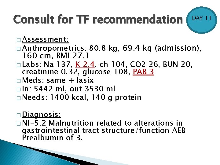 Consult for TF recommendation � Assessment: DAY 11 80. 8 kg, 69. 4 kg