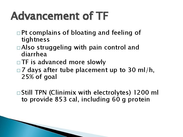 Advancement of TF � Pt complains of bloating and feeling of tightness � Also