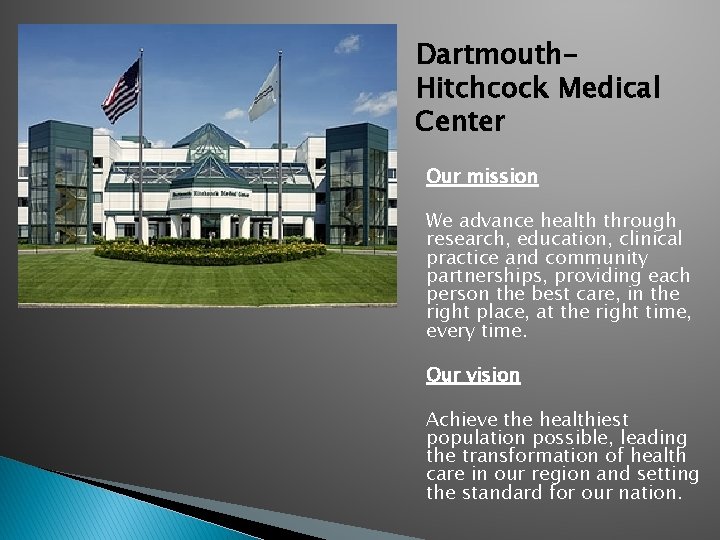 Dartmouth. Hitchcock Medical Center Our mission We advance health through research, education, clinical practice