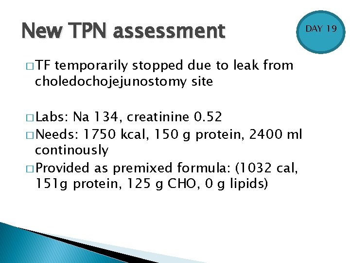 New TPN assessment � TF temporarily stopped due to leak from choledochojejunostomy site �