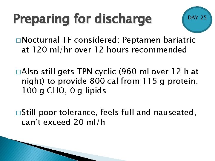 Preparing for discharge DAY 25 � Nocturnal TF considered: Peptamen bariatric at 120 ml/hr