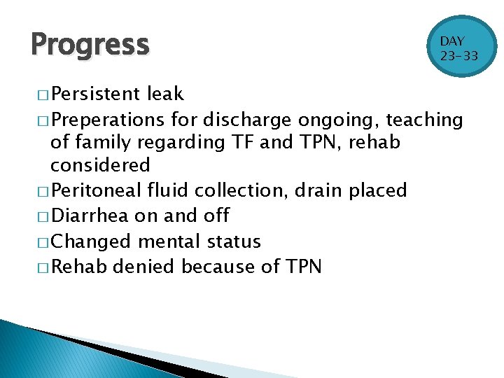 Progress � Persistent DAY 23 -33 leak � Preperations for discharge ongoing, teaching of