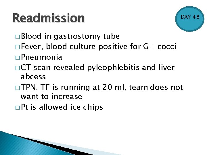 Readmission � Blood DAY 48 in gastrostomy tube � Fever, blood culture positive for