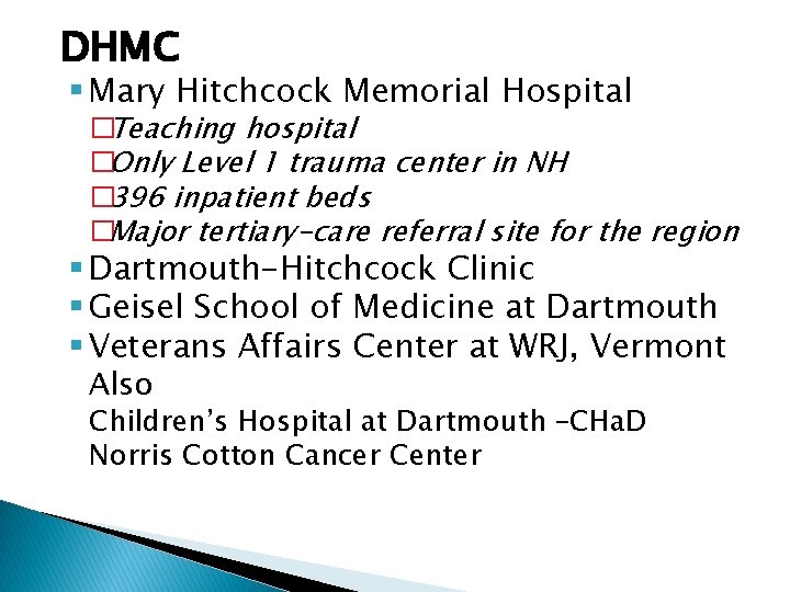 DHMC § Mary Hitchcock Memorial Hospital �Teaching hospital �Only Level 1 trauma center in