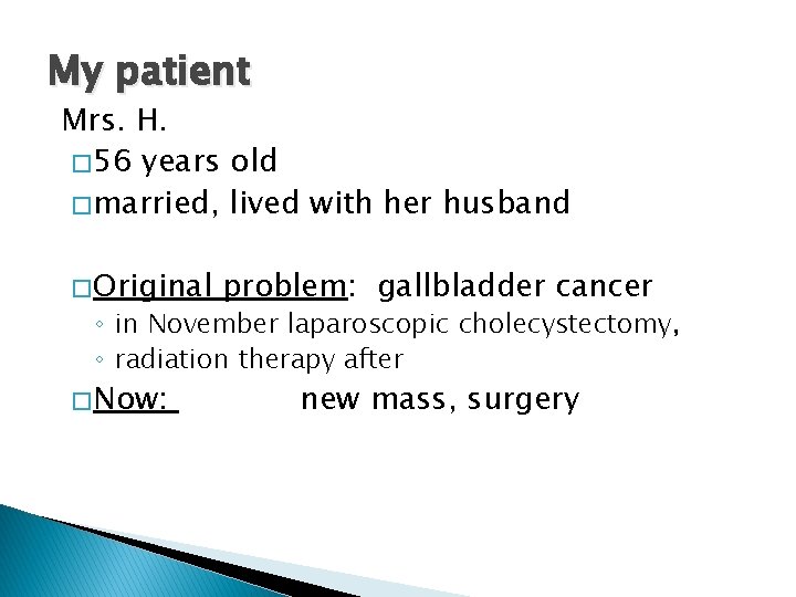 My patient Mrs. H. � 56 years old � married, lived with her husband