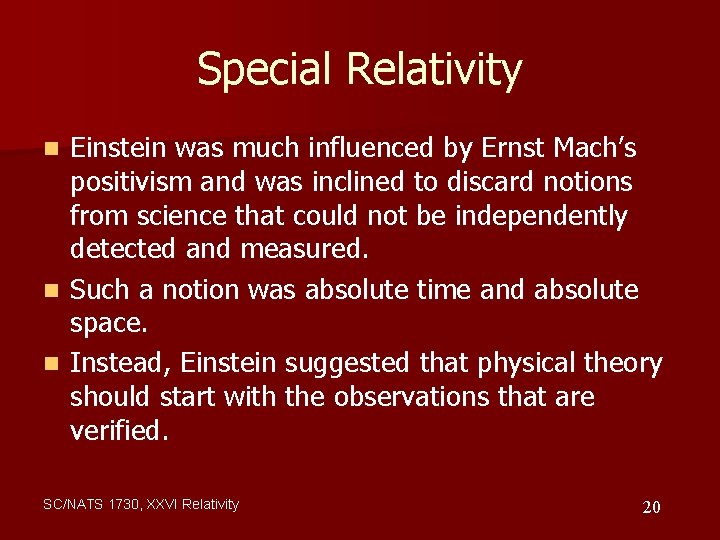 Special Relativity Einstein was much influenced by Ernst Mach’s positivism and was inclined to