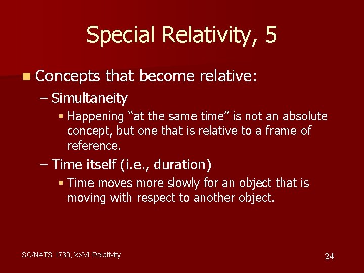 Special Relativity, 5 n Concepts that become relative: – Simultaneity § Happening “at the