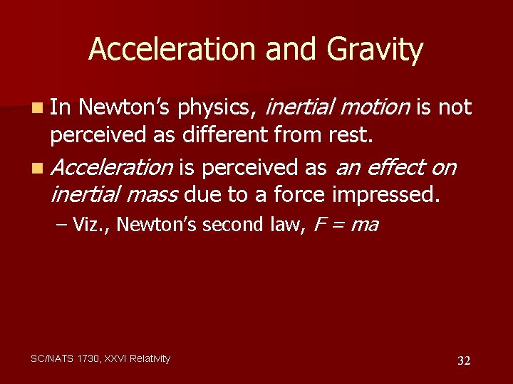 Acceleration and Gravity Newton’s physics, inertial motion is not perceived as different from rest.