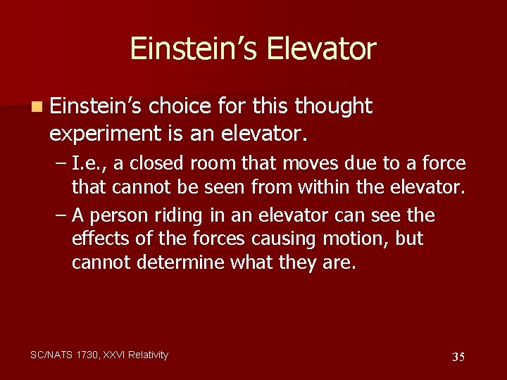 Einstein’s Elevator n Einstein’s choice for this thought experiment is an elevator. – I.