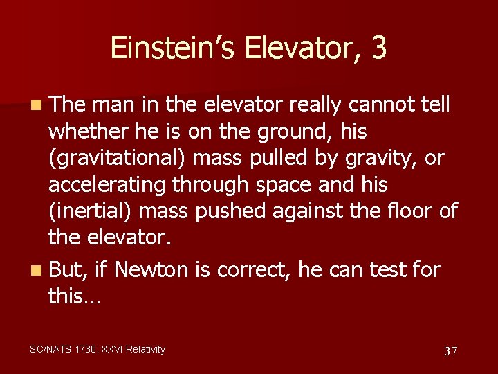 Einstein’s Elevator, 3 n The man in the elevator really cannot tell whether he