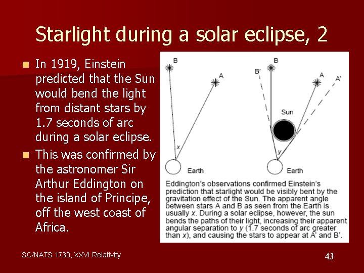 Starlight during a solar eclipse, 2 In 1919, Einstein predicted that the Sun would