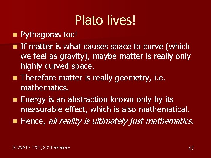 Plato lives! n n n Pythagoras too! If matter is what causes space to