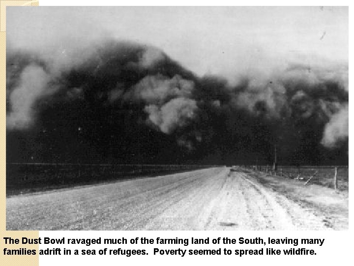 The Dust Bowl ravaged much of the farming land of the South, leaving many