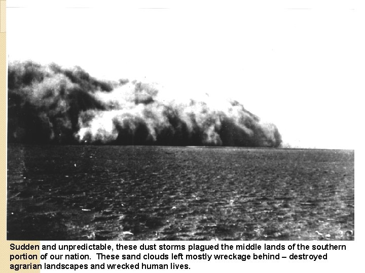 Sudden and unpredictable, these dust storms plagued the middle lands of the southern portion