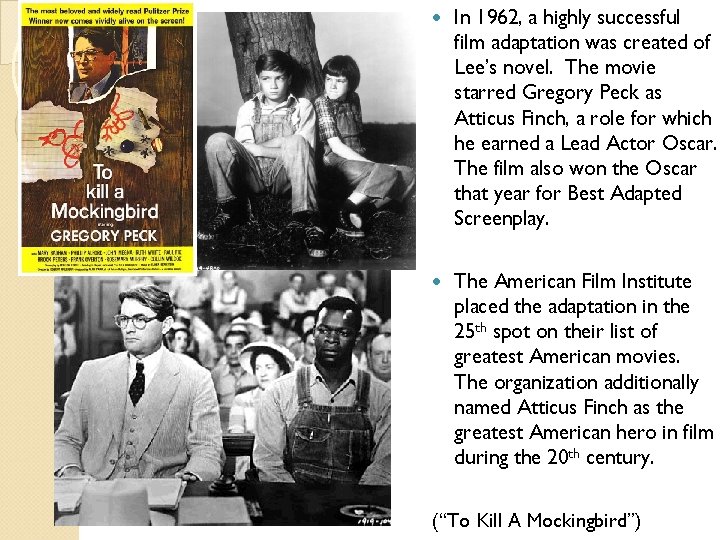  In 1962, a highly successful film adaptation was created of Lee’s novel. The