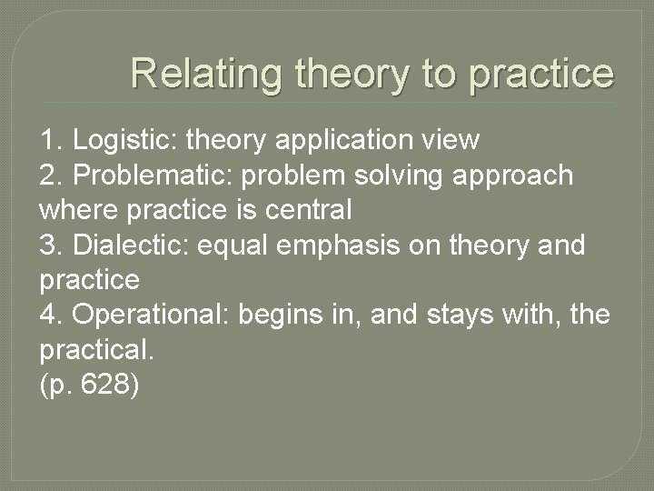 Relating theory to practice 1. Logistic: theory application view 2. Problematic: problem solving approach