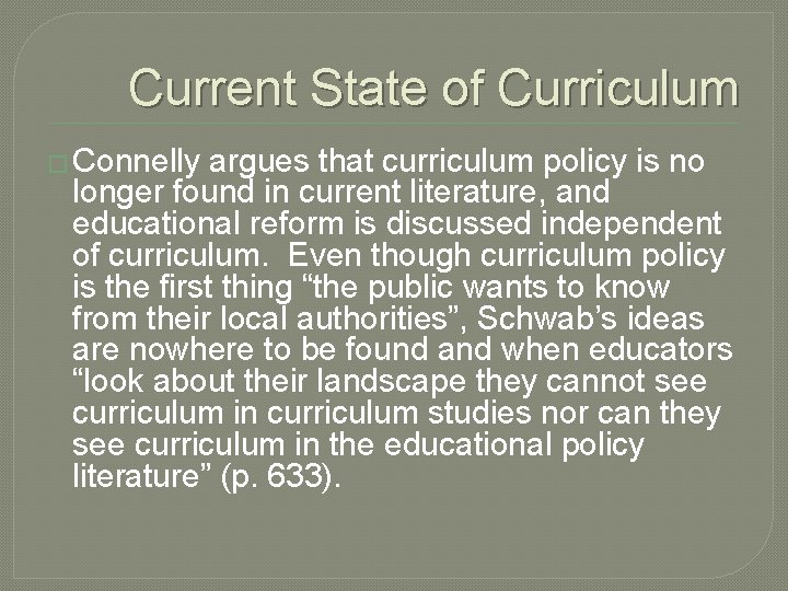 Current State of Curriculum � Connelly argues that curriculum policy is no longer found