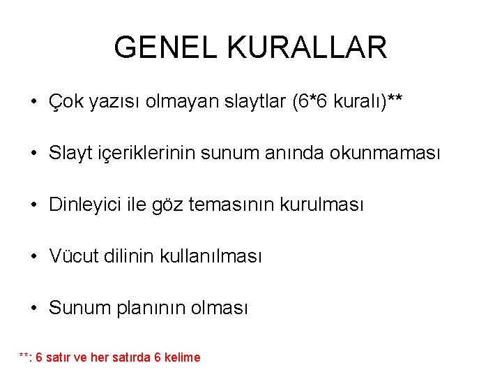 GENEL KURALLAR • Çok yazısı olmayan slaytlar (6*6 kuralı)** • Slayt içeriklerinin sunum anında